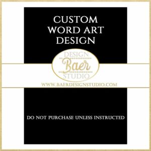 Custom Digital Download Word Art Order - Baer Design Studio